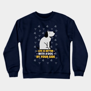 Life is Better with a Dog by Your Side: Dog Lover Crewneck Sweatshirt